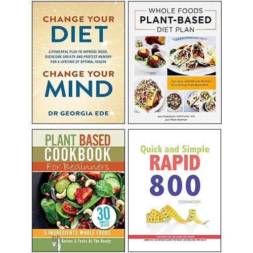 Change Your Diet Change Your Mind, Whole Foods Plant- Based Diet Plan, Quick and Simple RAPID 800 Cookbook & Plant Based Cookbook For Beginners 4 Books Collection Set
