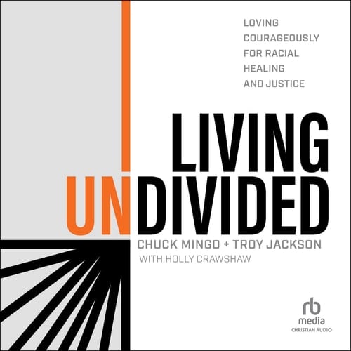 Living Undivided: Loving Courageously for Racial Healing and Justice