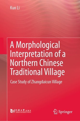 A Morphological Interpretation of a Northern Chinese Traditional Village Case Study of Zhangdaicun Village