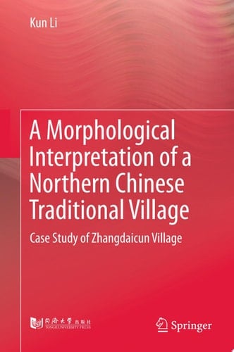 A Morphological Interpretation of a Northern Chinese Traditional Village Case Study of Zhangdaicun Village
