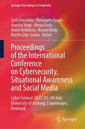Proceedings of the International Conference on Cybersecurity, Situational Awareness and Social Media Cyber Science 2023; 03–04 July; University of Aalborg, Copenhagen, Denmark