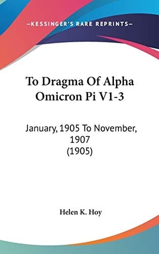 To Dragma Of Alpha Omicron Pi V1-3: January, 1905 To November, 1907 (1905)