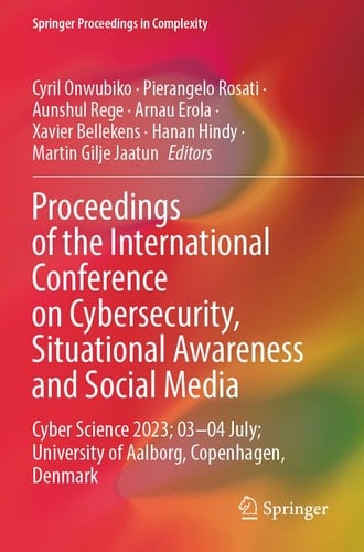 Proceedings of the International Conference on Cybersecurity, Situational Awareness and Social Media Cyber Science 2023; 03–04 July; University of Aalborg, Copenhagen, Denmark