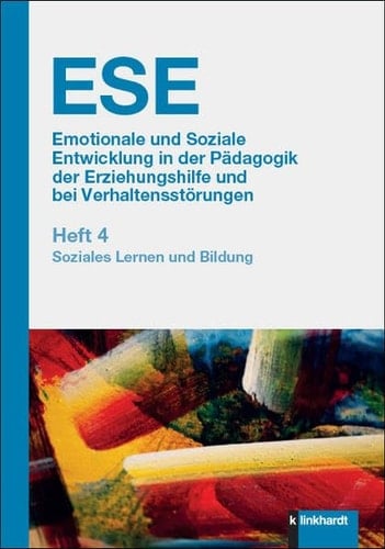 ESE Emotionale und Soziale Entwicklung in der Pädagogik der Erziehungshilfe und bei Verhaltensstörungen. Heft 4 Soziales Lernen und Bildung