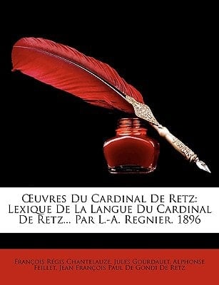 Œuvres Du Cardinal De Retz: Lexique De La Langue Du Cardinal De Retz... Par L.-A. Regnier. 1896 (French Edition)