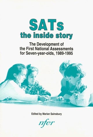 SATs The Inside Story : the Development of the First National Assessments for Seven-year-olds, 1989-1995