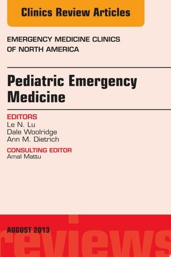 Pediatric Emergency Medicine, An Issue of Emergency Medicine Clinics