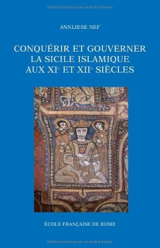 Conquérir et gouverner la Sicile islamique aux XIe et XIIe siècles