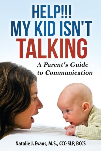 Help! My Kid Isn't Talking! A Parent's Guide to Communication