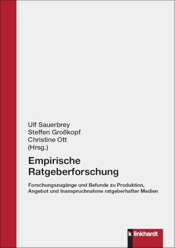 Empirische Ratgeberforschung Forschungszugänge und Befunde zu Produktion, Angebot und Inanspruchnahme ratgeberhafter Medien