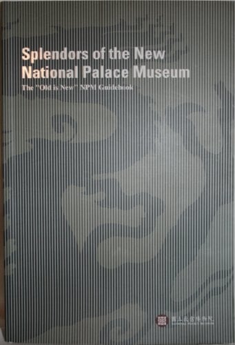 Splendors of the New National Palace Museum The "old is New" NPM Guidebook