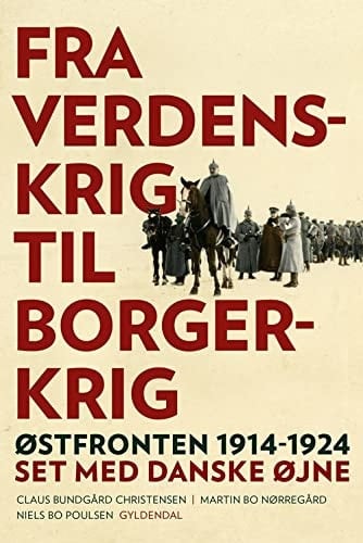 Fra verdenskrig til borgerkrig østfronten 1914-1924 : set med danske øjne