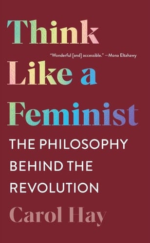 Think Like a Feminist The Philosophy Behind the Revolution