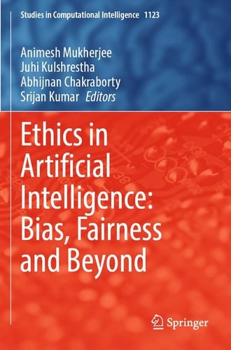 Ethics in Artificial Intelligence: Bias, Fairness and Beyond