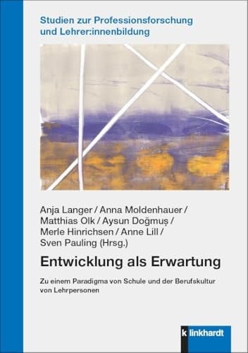 Entwicklung als Erwartung Zu einem Paradigma von Schule und der Berufskultur von Lehrpersonen