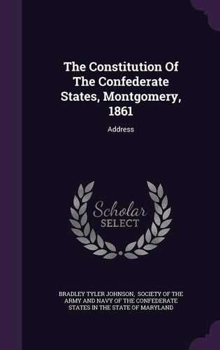 The Constitution of the Confederate States, Montgomery, 1861 Address