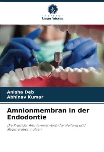 Amnionmembran in der Endodontie: Die Kraft der Amnionmembran für Heilung und Regeneration nutzen (German Edition)