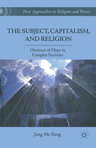 The Subject, Capitalism, and Religion Horizons of Hope in Complex Societies