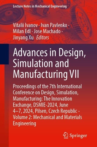 Advances in Design, Simulation and Manufacturing VII Proceedings of the 7th International Conference on Design, Simulation, Manufacturing: The Innovation Exchange, DSMIE-2024, June 4–7, 2024, Pilsen, Czech Republic - Volume 2: Mechanical and Materials Engineering