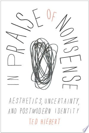 In Praise of Nonsense Aesthetics, Uncertainty, and Postmodern Identity