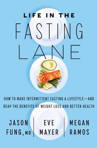 Life in the Fasting Lane How to Make Intermittent Fasting a Lifestyle--And Reap the Benefits of Weight Loss and Better Health