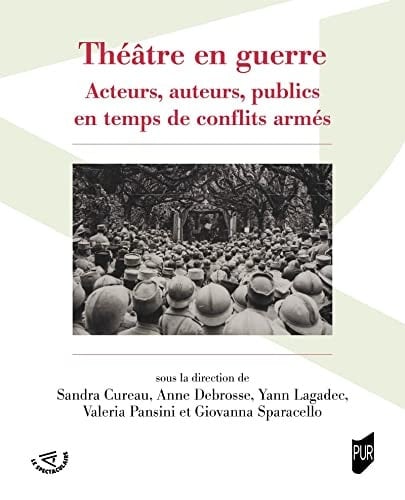 Théâtre en guerre acteurs, auteurs, publics en temps de conflits armés