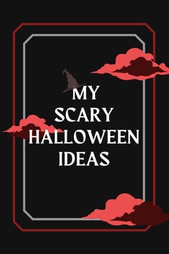 My Scary Halloween Ideas: My Spooky Written Thoughts and Stories Notebook for Halloween, Perfect as Gift or Personal Use, Cute Halloween Journal, for Kids and Adults |120 Pages, 6x9 Inches