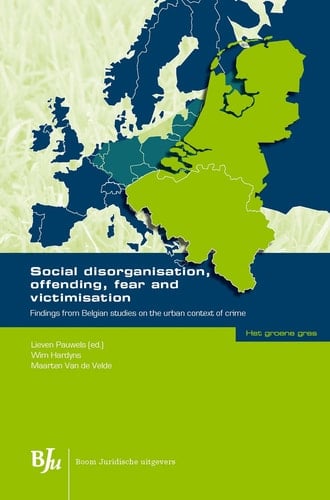 Social Disorganisation, Offending, Fear and Victimisation Findings from Belgian Studies on the Urban Context of Crime