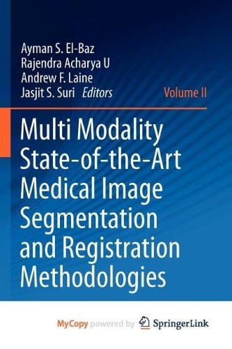 Multi Modality State-of-the-Art Medical Image Segmentation and Registration Methodologies Volume II