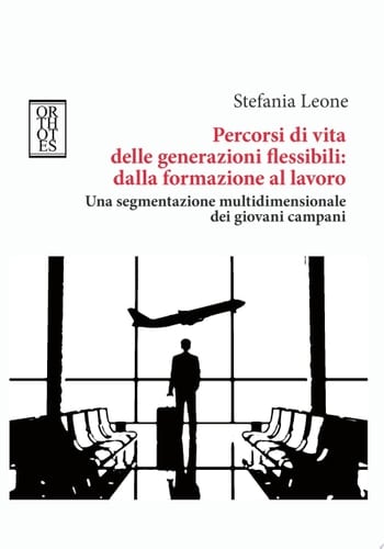 Percorsi di vita delle generazioni flessibili: dalla formazione al lavoro
