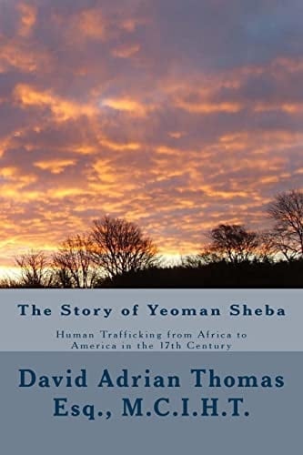 The Story of Yeoman Sheba Human Trafficking from Africa to America in the 17th Century