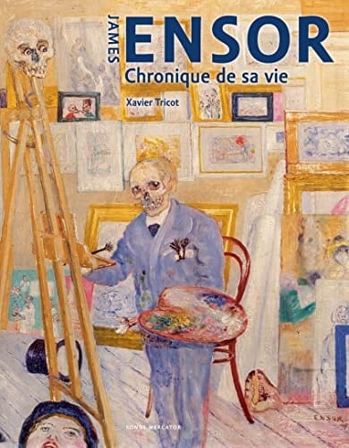 James Ensor Chronique de sa vie, 1860-1949