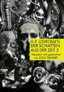 H.P. Lovecraft Manga: Der Schatten aus der Zeit, Teil 2 von 2 Manga-Adaption des Horrorklassikers über den Cthulhu-Mythos und die Aliens von Yith
