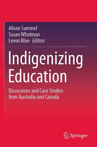 Indigenizing Education Discussions and Case Studies from Australia and Canada