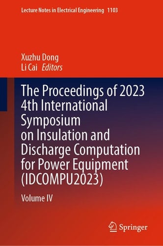 The Proceedings of 2023 4th International Symposium on Insulation and Discharge Computation for Power Equipment (IDCOMPU2023) Volume IV