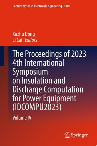 The Proceedings of 2023 4th International Symposium on Insulation and Discharge Computation for Power Equipment (IDCOMPU2023)