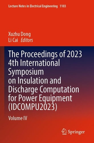 The Proceedings of 2023 4th International Symposium on Insulation and Discharge Computation for Power Equipment (IDCOMPU2023) Volume IV