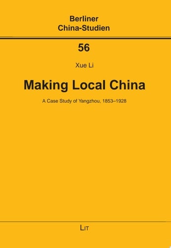 Making Local China A Case Study of Yangzhou, 1853-1928