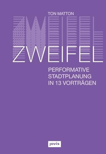 Zweifel Performative Stadtplanung in 13 Vorträgen
