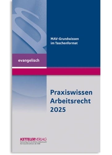 Praxiswissen Arbeitsrecht 2025 evangelisch Wissen im handlichen Format für die Bereiche der evangelischen Kirche und ihrer Diakonie