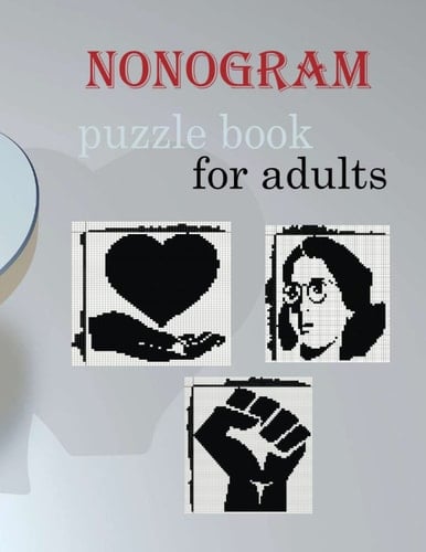 Nonogram puzzle book for adults: Japanese Crosswords; Picross; Hanjie; Griddlers