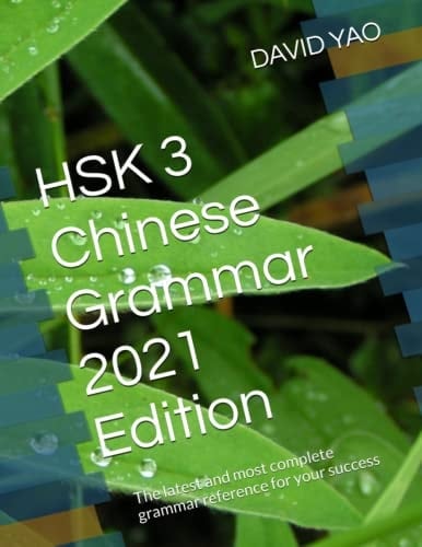 HSK 3 Chinese Grammar 2021 Edition: The latest and most complete grammar reference for your success