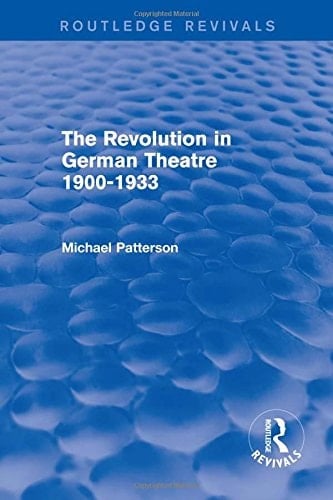 The Revolution in German Theatre 1900-1933 (Routledge Revivals)