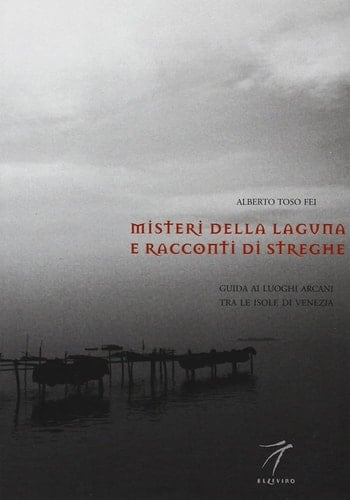 Misteri della laguna e racconti di streghe guida ai luoghi arcani tra le isole di Venezia