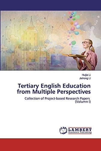 Tertiary English Education from Multiple Perspectives: Collection of Project-based Research Papers (Volumn I)