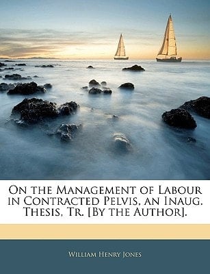 On the Management of Labour in Contracted Pelvis, an Inaug. Thesis, Tr. [By the Author].