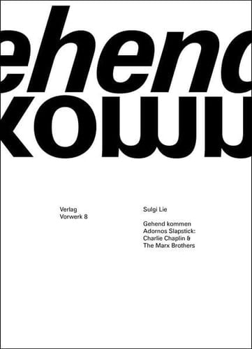 Gehend kommen Adornos Slapstick : Charlie Chaplin & The Marx Brothers