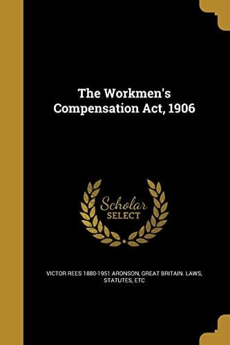 The Workmen's Compensation Act, 1906