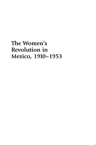 The Women's Revolution in Mexico, 1910-1953
