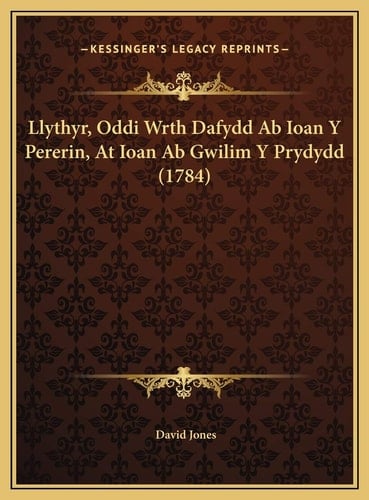 Llythyr, Oddi Wrth Dafydd Ab Ioan Y Pererin, At Ioan Ab Gwilim Y Prydydd (1784) (Welsh Edition)